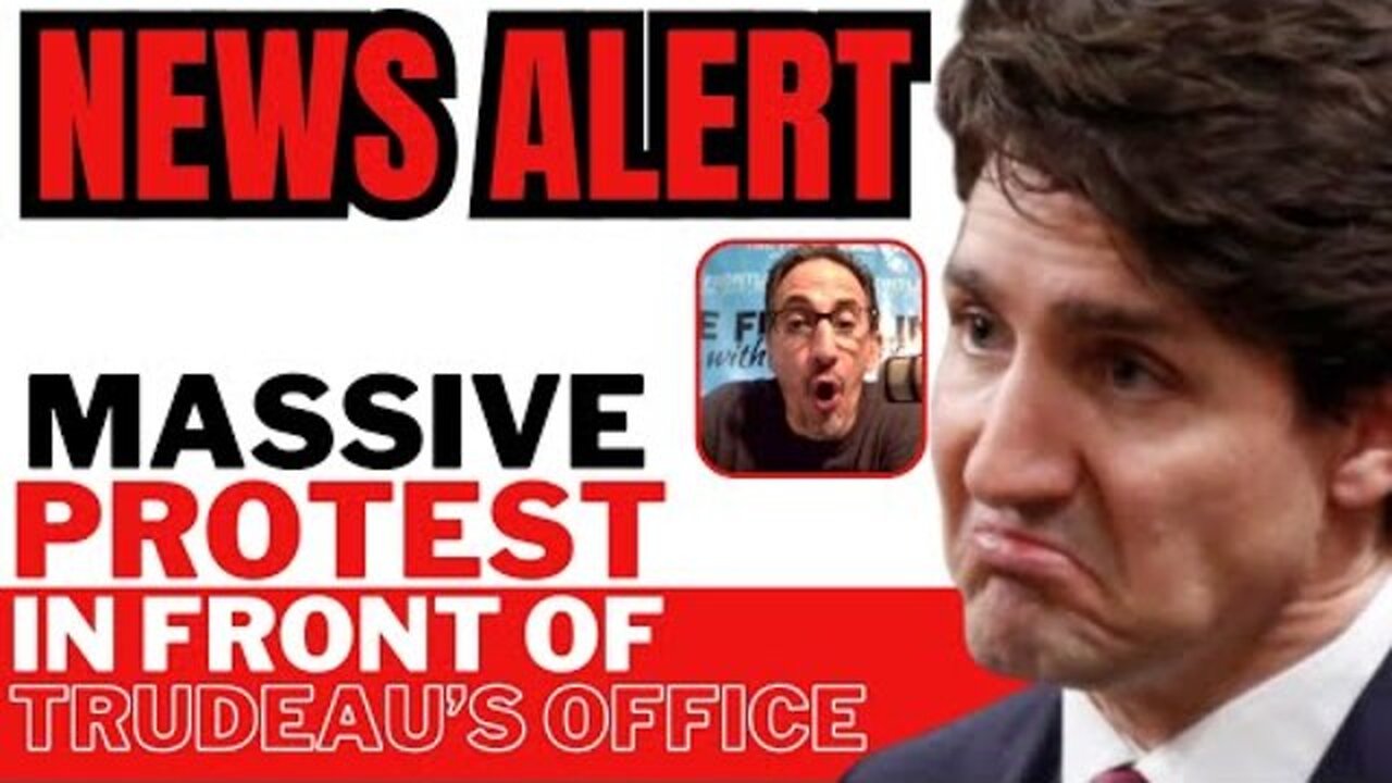 NEWS ALERT: MASSIVE PROTEST AT TRUDEAU'S OFFICE!