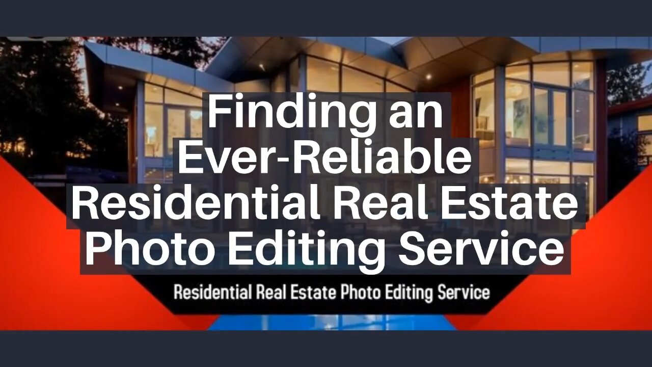 Finding an Ever-Reliable Residential Real Estate Photo Editing Service