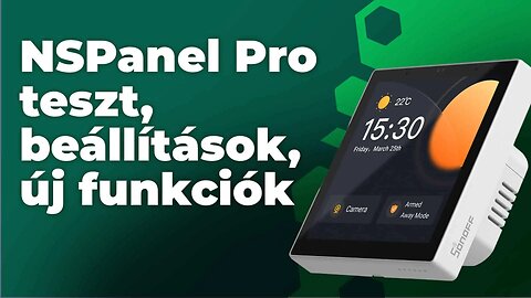 Megéri? NSPanel PRO review - Teszt, frissítés, beállítások, új funkciók