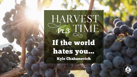 Harvest Time - If The World Hates You - Kyle Chahanovich October 17th, 2021