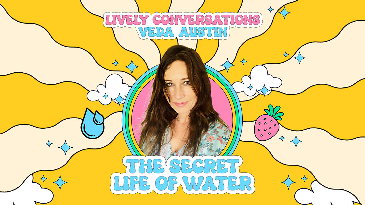 LiVELY Conversations (Full Interview) with Veda Austin: The Secret Life of Water