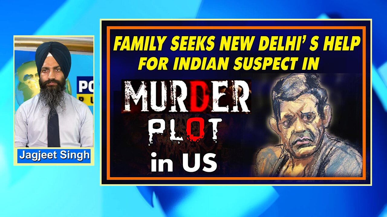 LIVE : KHALISTAN ROW: FAMILY SEEKS NEW DELHI'S HELP FOR INDIAN SUSPECT IN "MURDER PLOT" IN "USA"