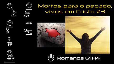 Mortos para o pecado, vivos em Cristo #3