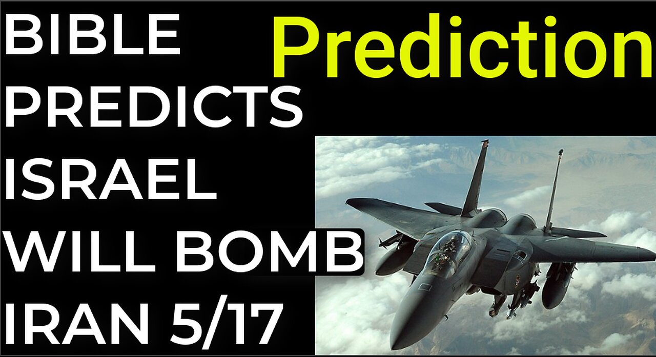 Prediction: BIBLE PREDICTS ISRAEL WILL BOMB IRAN on May 17