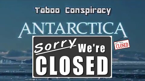 Sorry, Antarctica is Closed - Taboo Conspiracy