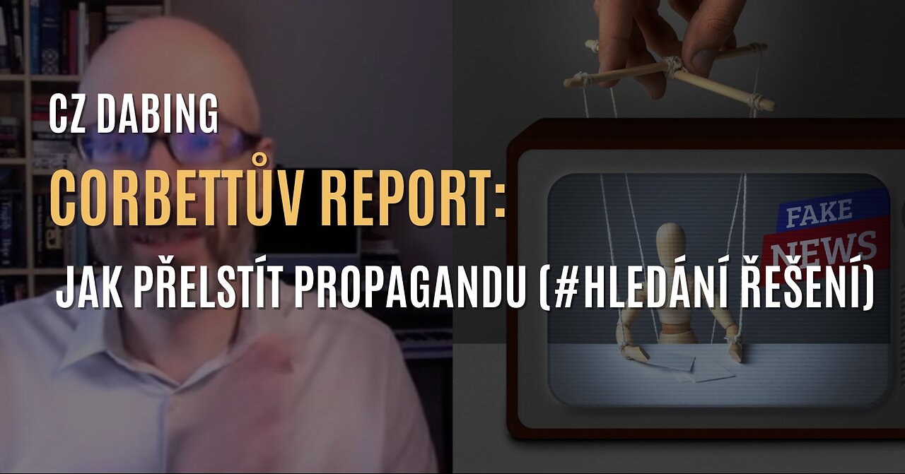 Corbettův report: Odvrácení zraku aneb jak přelstít propagandu (série #Hledání řešení) - CZ DABING