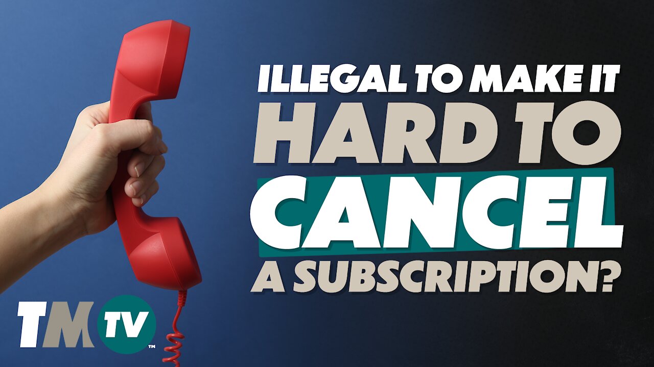 Is it ILLEGAL for Companies to Make it Hard to Cancel a Subscription?