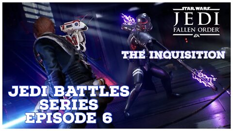 StarWars Jedi Fallen Order - Jedi Battles Episode 6 - The Inquisition