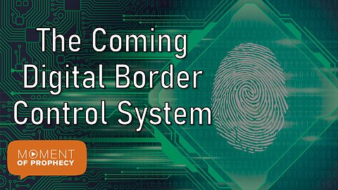 Moment of Prophecy | Episode 8: The Coming Digital Border Control System