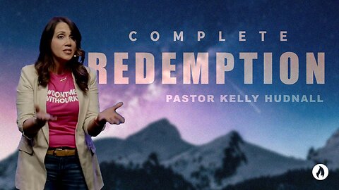 Ephesians Part 2: COMPLETE REDEMPTION - Eph. 1:7-14 | Pastor Kelly Hudnall (Message Only)