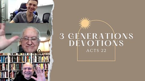 Acts 22 || 3 Generations Daily Devotions