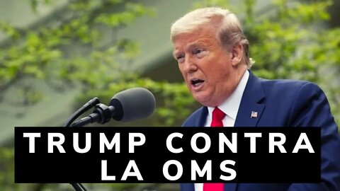 Trump anuncia que USA no va a financiar a la OSM