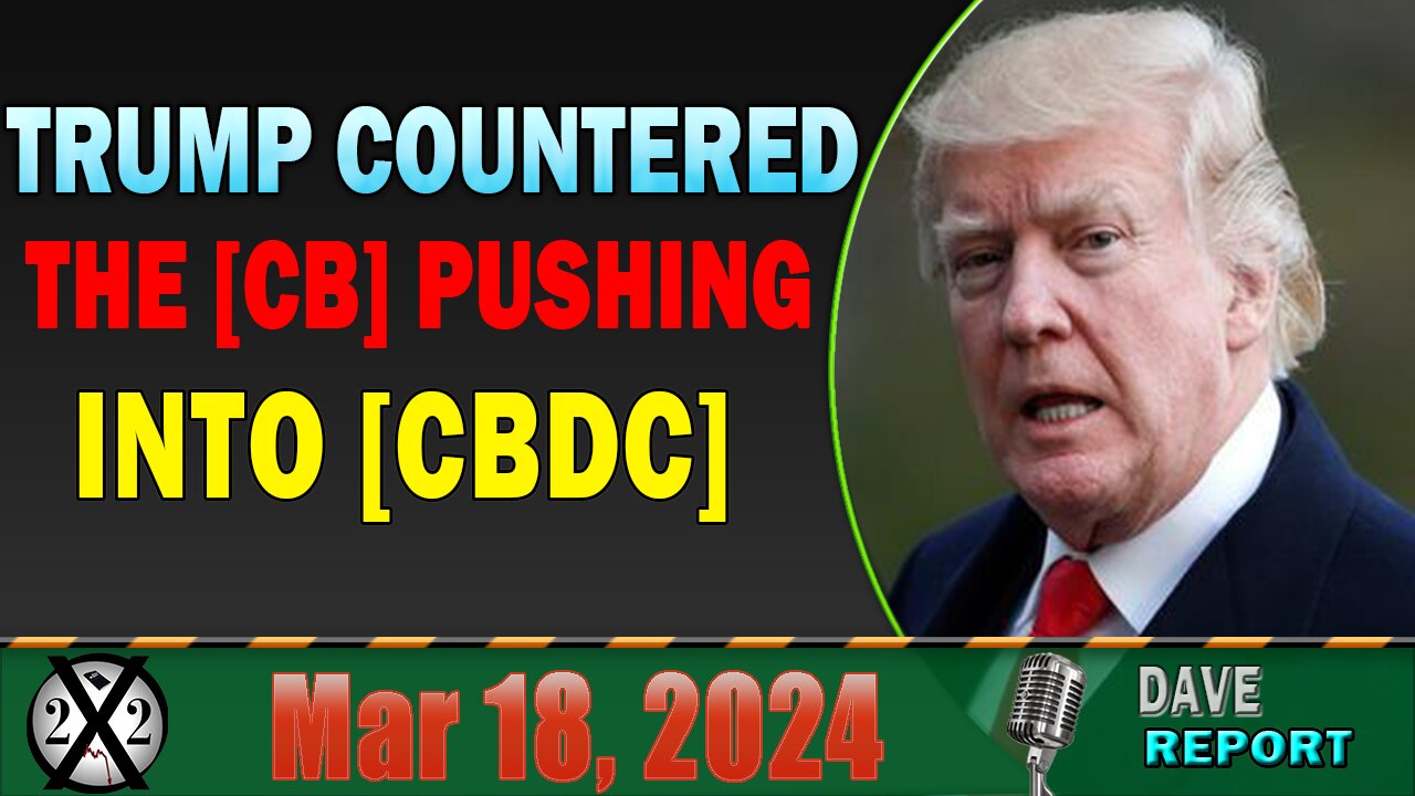 X22 Dave Report! [CB] Makes [CBDC] Move Behind The Scenes, Trump Announced [CBDC] Block