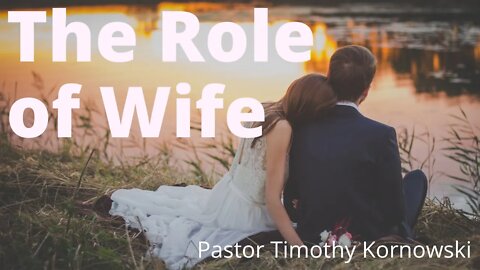 Role of a Wife - Pastor Timothy Kornowski - 11/21/2021