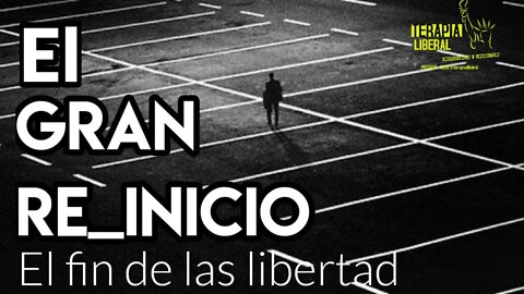El GRAN REINICIO - El fin de la LIBERTAD como la conocemos.