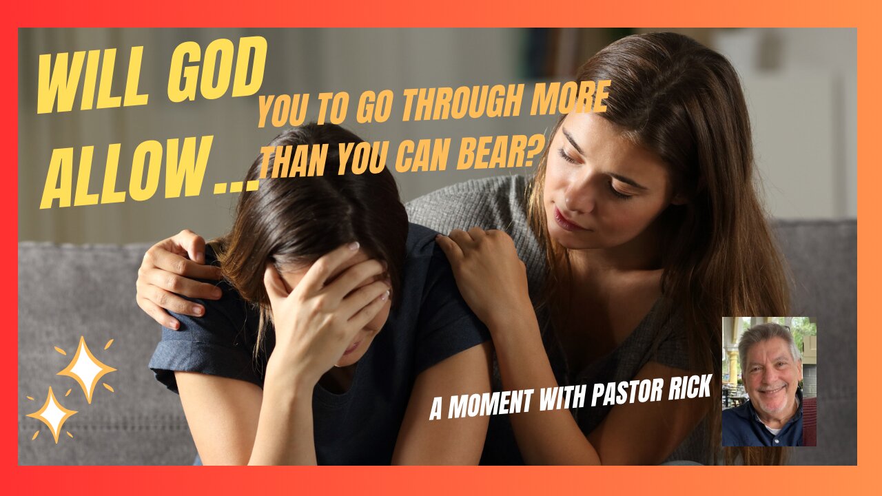 Will God allow more on you than you can bear?