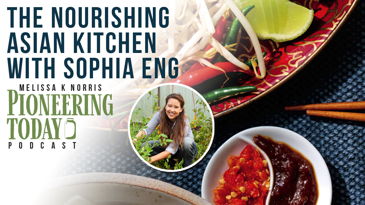 EP: 412 The Nourishing Asian Kitchen with Sophia Eng