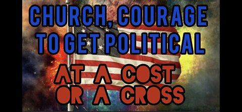 Church, Courage to Get Political. At a Cost or a Cross.