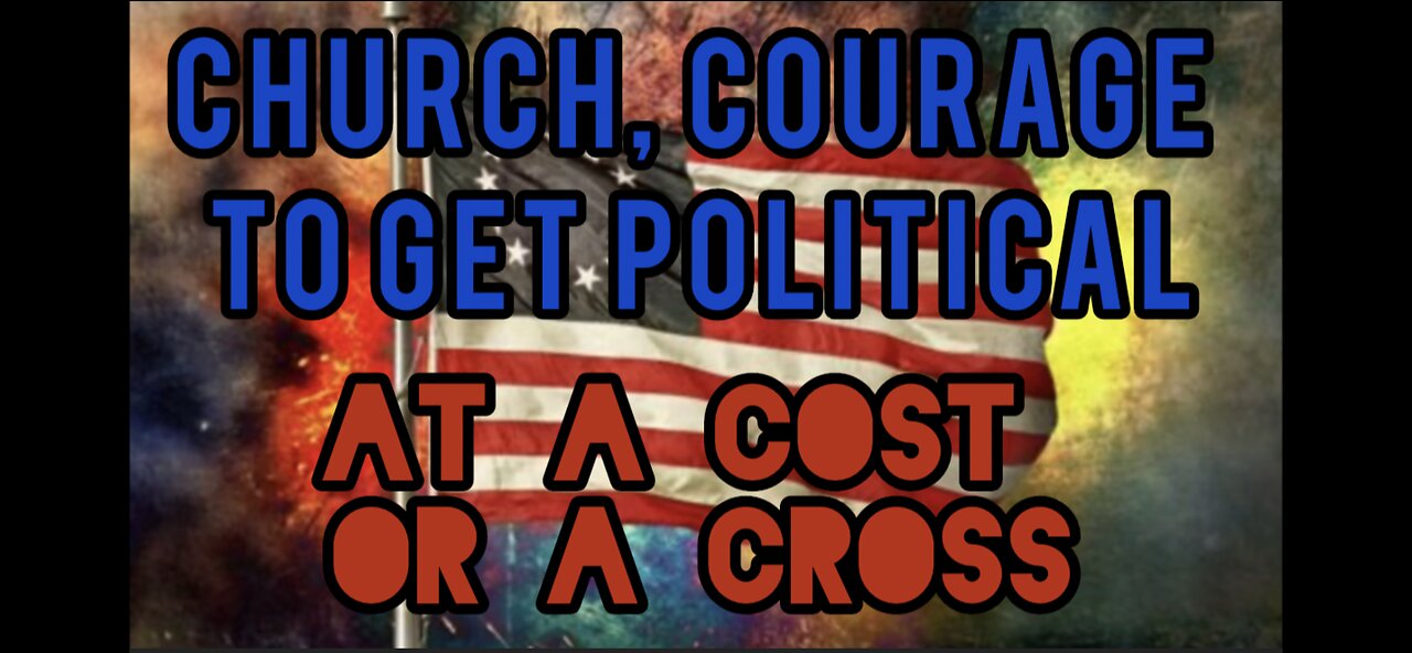 Church, Courage to Get Political. At a Cost or a Cross.