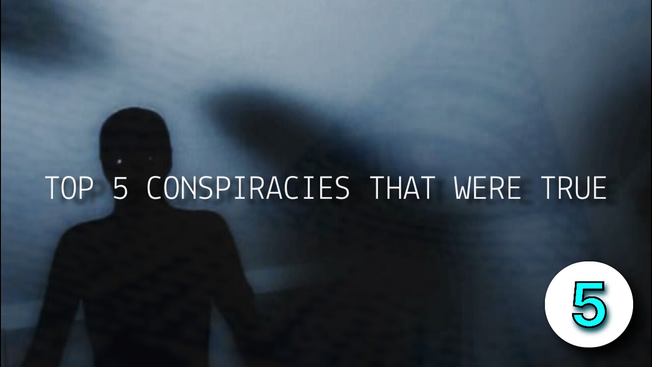 TOP 5 CONSPIRACIES THAT WERE TRUE