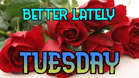 Better Lately - Tuesday