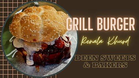 Grill Burger | Deen Sweets & Bakers | Pakistani Street Food | Renala Series | VloG 3