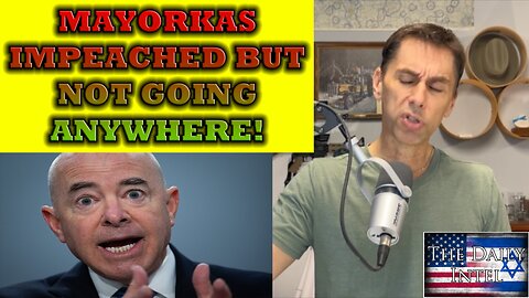 Mayorkas Impeached! NOTHING will change