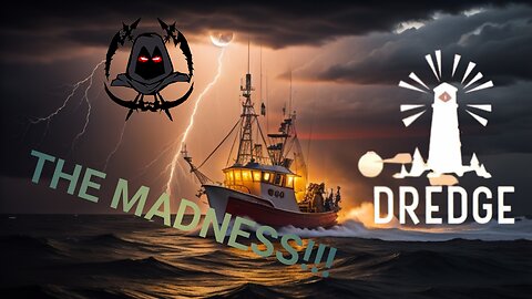 Dredge - The Madness Continues!!!