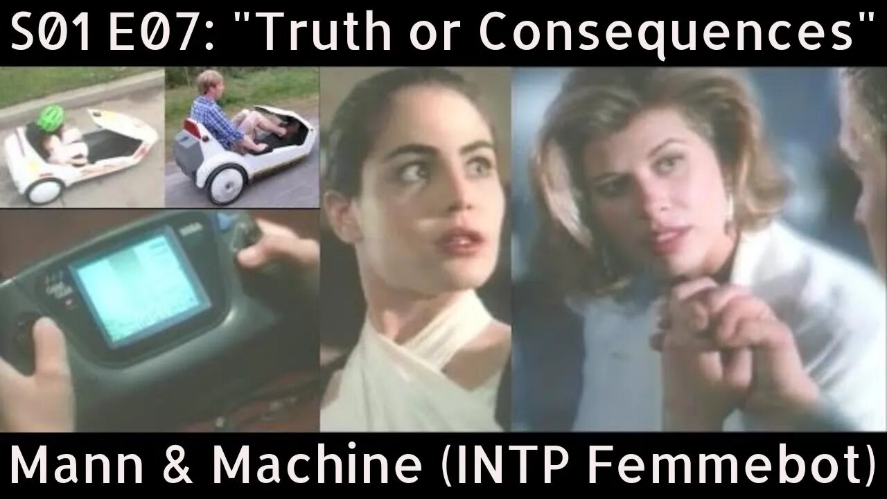 Mann & Machine (1992). S01 E07 = "TRUTH OR CONSEQUENCES" [INTP Femmebot] [review]