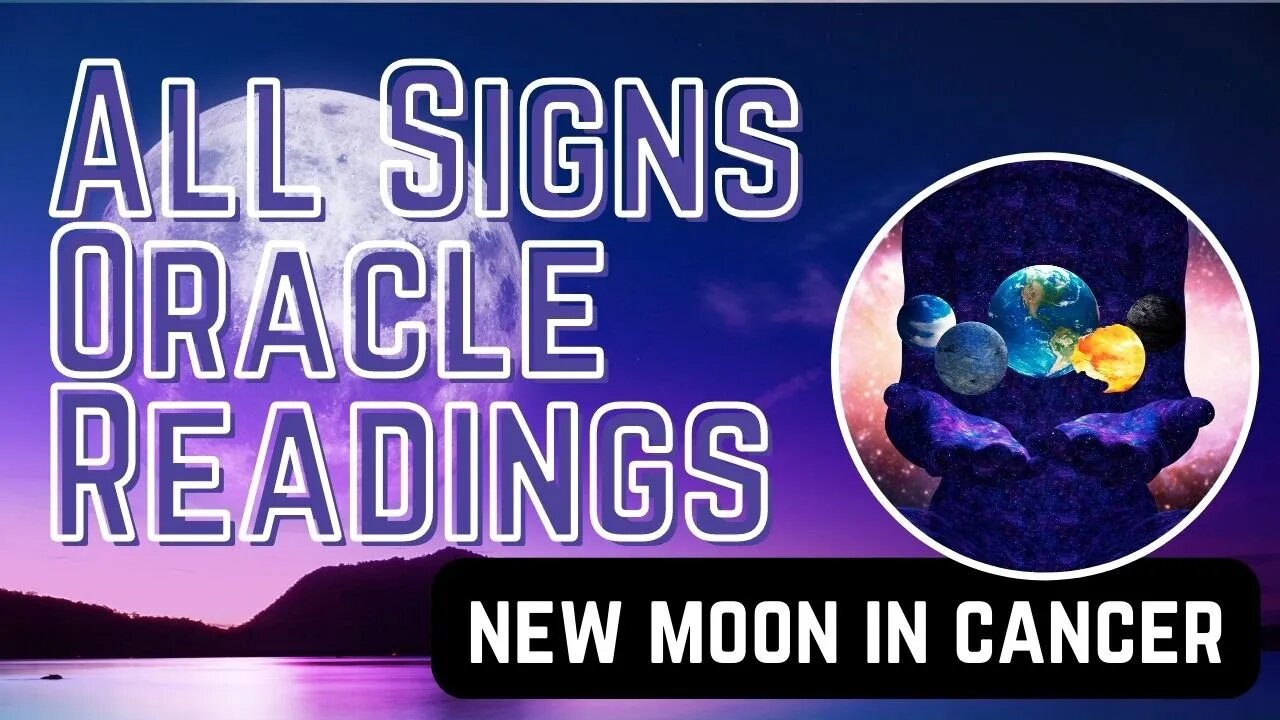 New Moon In Cancer - All Signs Oracle Readings