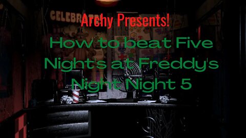 How To Beat Five Nights at Freddy's Night Five!