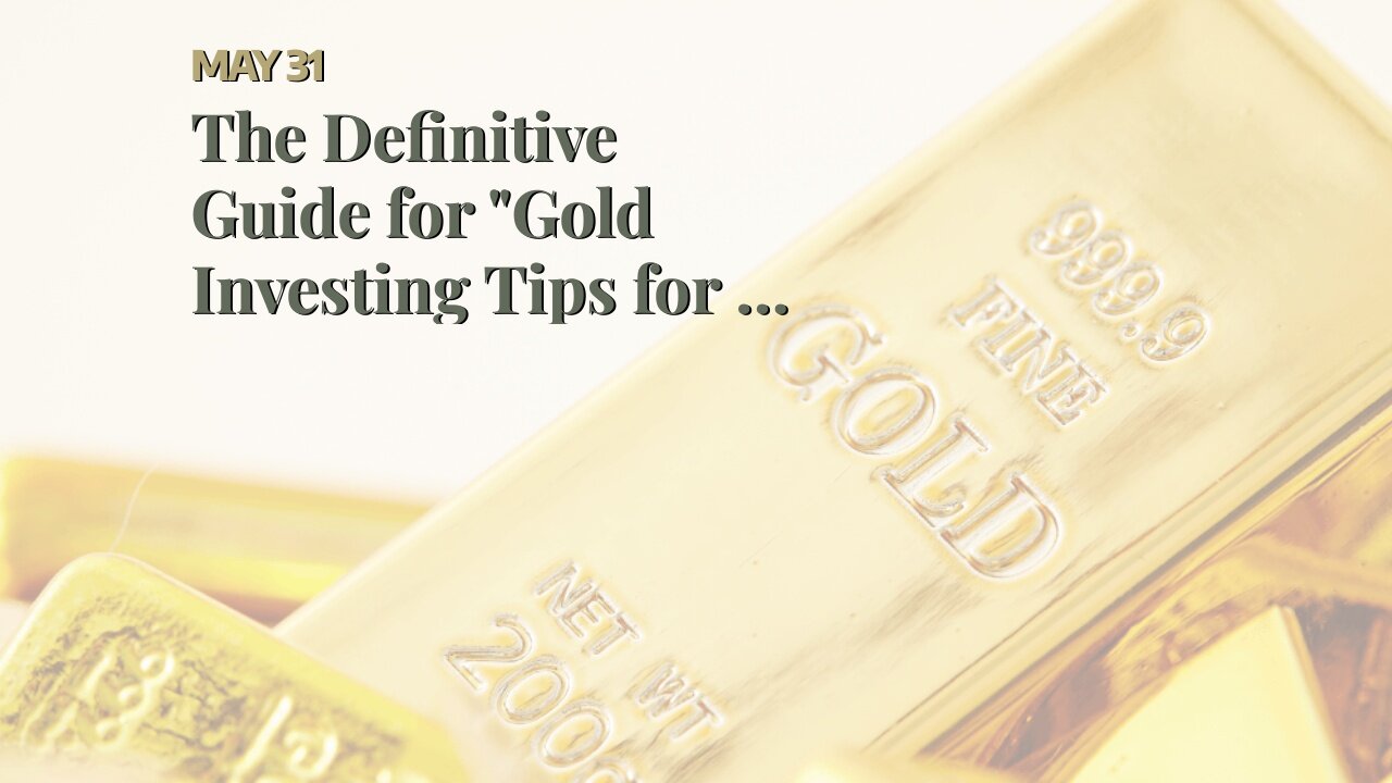 The Definitive Guide for "Gold Investing Tips for a Volatile Market"