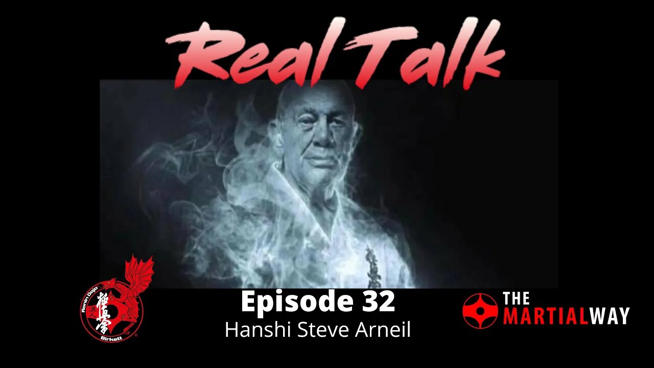 Real Talk Episode 32 - Hanshi Steve Arneil