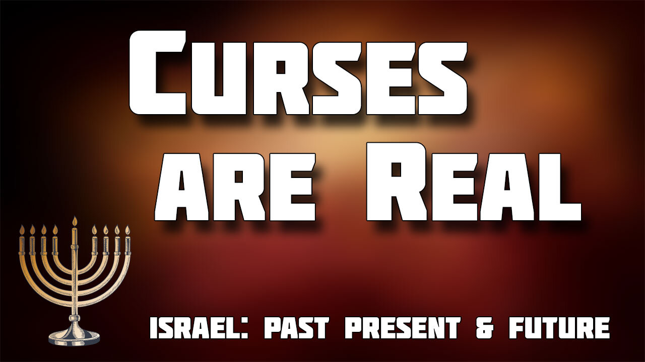 ISRAEL: PAST, PRESENT AND FUTURE Part 13: Curses Are Real