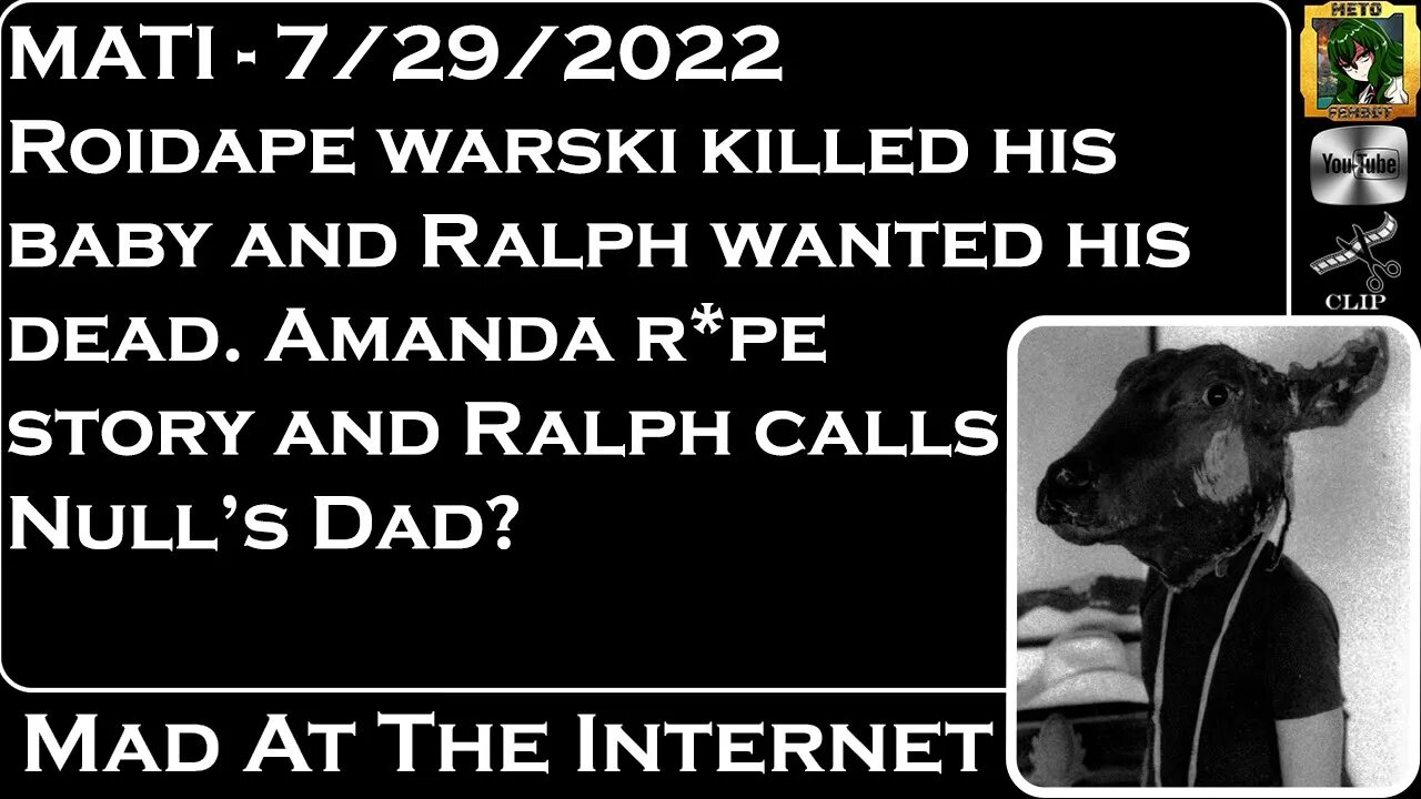 MATI 7/29/22 - Warski krilled his baby and @GatorTime's Ralph R*pe story - @Mad at the Internet
