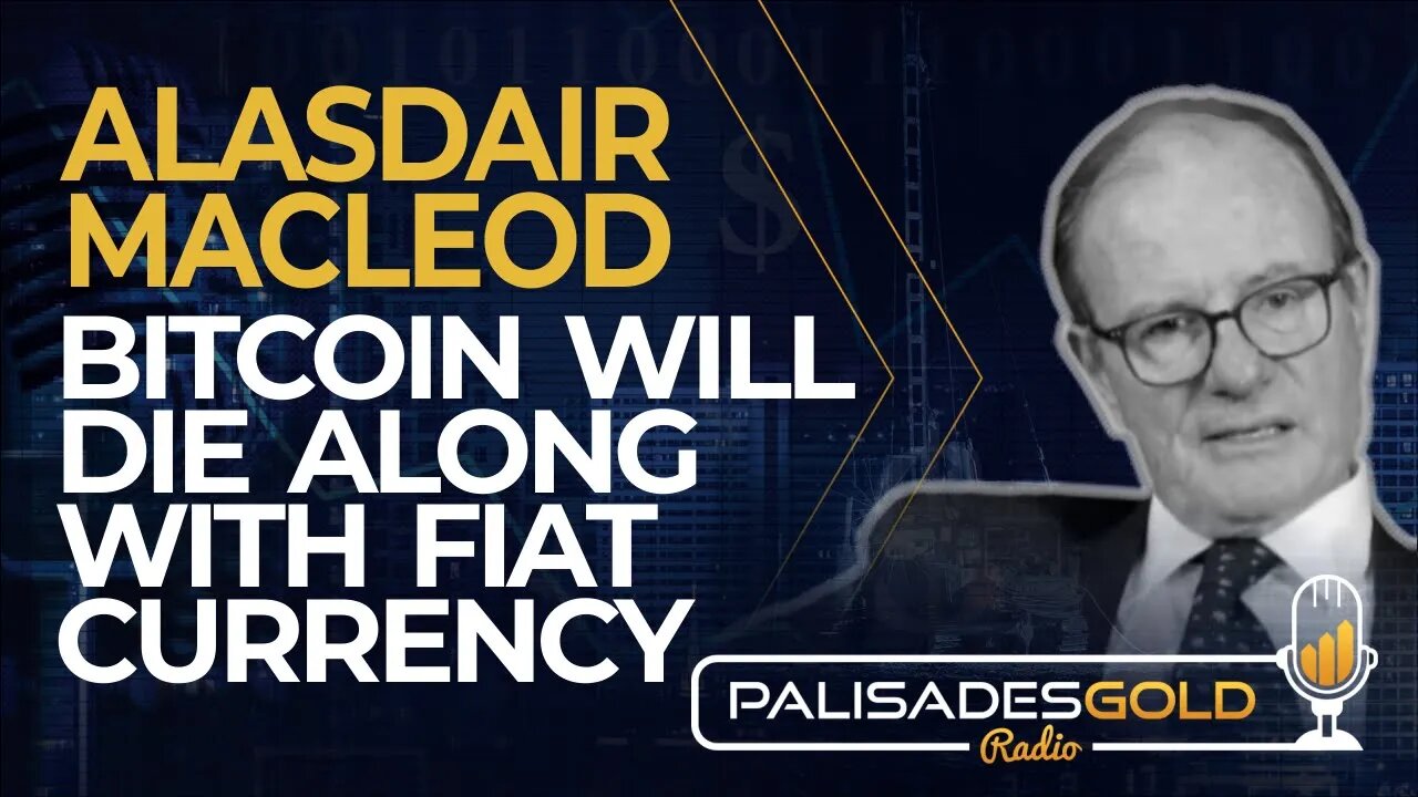 Alasdair Macleod: Bitcoin Will Die Along with Fiat Currencies