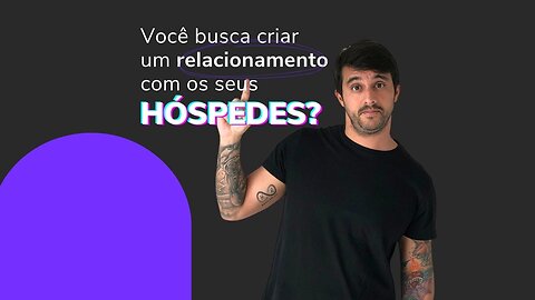 Você tem buscado criar um RELACIONAMENTO com os seus HÓSPEDES?