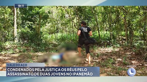 Vale do Aço: Condenados pela Justiça os Réus pelo Assassinato de 2 Jovens no Ipanemão.