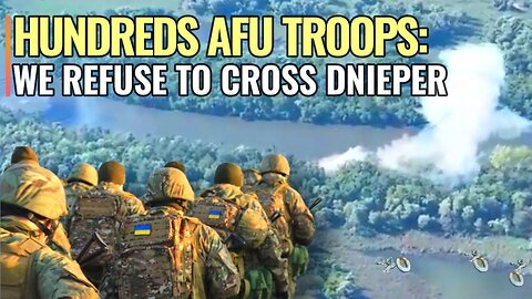 Ukrainian troops en masse refused to cross the Dnieper River as cannon fodder