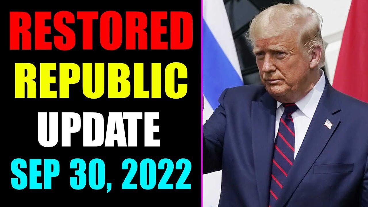 RESTORED REPUBLIC VIA A GCR UPDATE AS OF SEP 30, 2022 - TRUMP NEWS