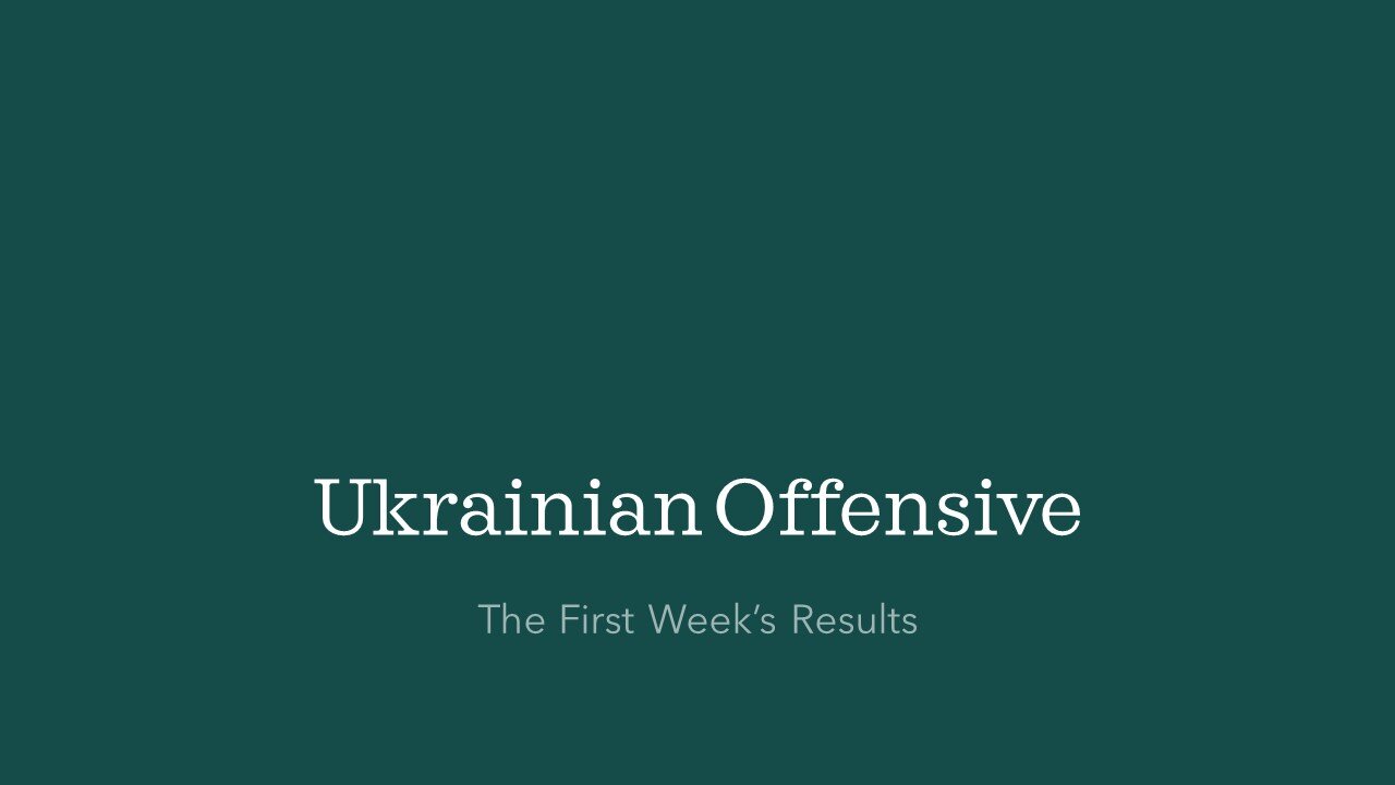 Ukrainian Offensive: The First Week's Results