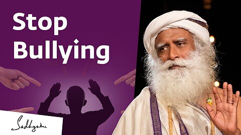 Putting An End To Bullying | Sadhguru