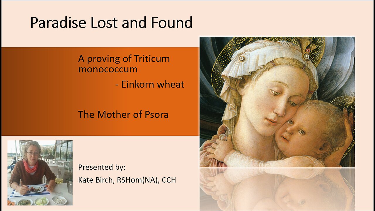 Paradise Lost and Found: The homeopathic proving of Einkorn Wheat (Triticum monococcum)(80 min)