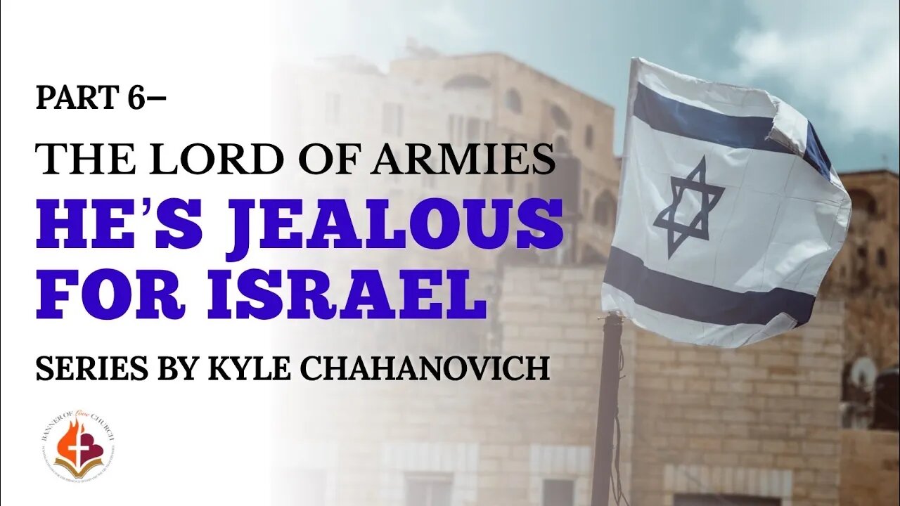 He's Jealous For Israel (Lord of Armies pt.6) - Kyle Chahanovich March 6th, 2022