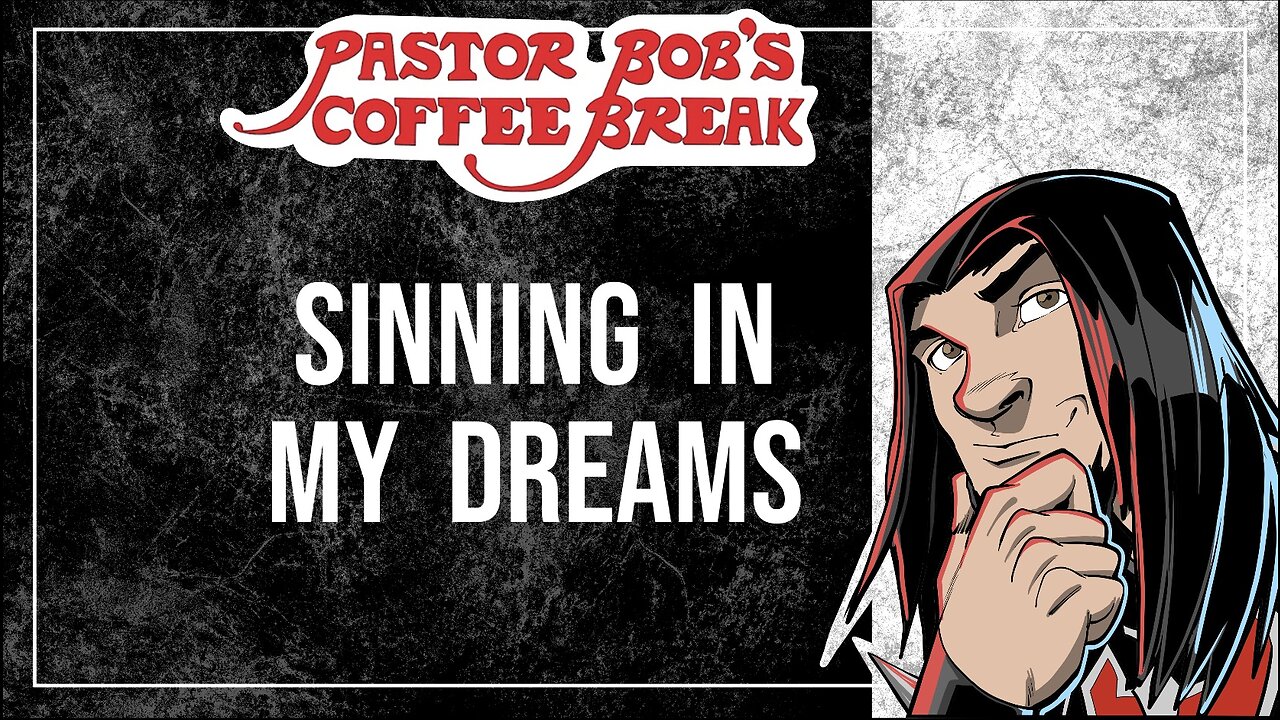 SINNING IN MY DREAMS / Pastor Bob's Coffee Break