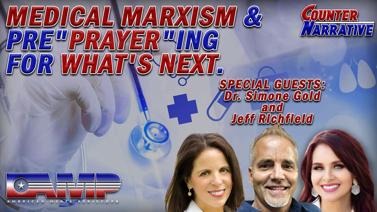 MEDICAL MARXISM & PRE”PRAYER”ING FOR WHAT’S NEXT | Counter Narrative Ep. 59