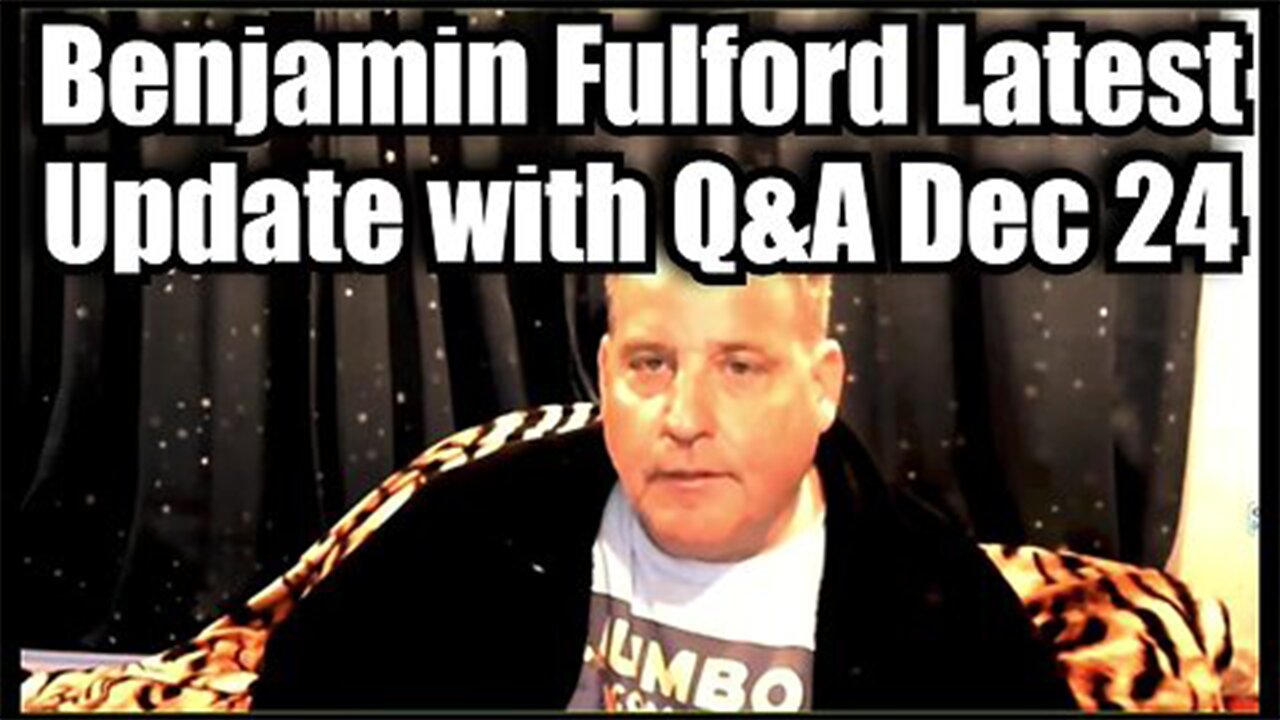 Benjamin Fulford Latest Update with Q&A Dec 2024