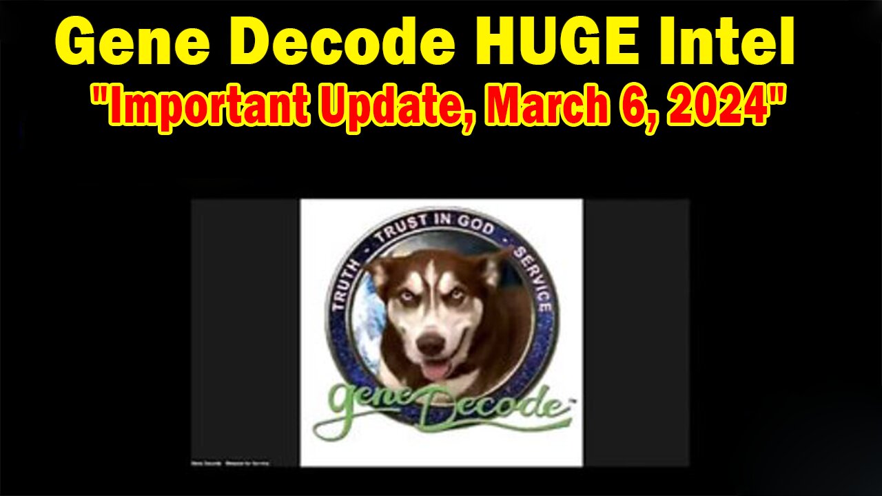 Gene Decode HUGE Intel: "Gene Decode Important Update, March 6, 2024"