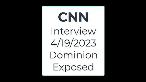 Dominion Exposed - CNN Interview - April 19, 2023