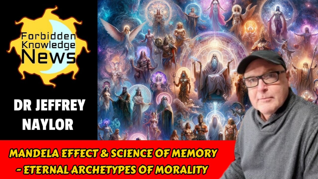 Mandela Effect & Science of Memory - Eternal Archetypes of Morality | Dr Jeffrey Naylor